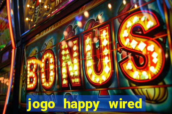 jogo happy wired paga mesmo